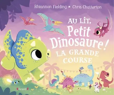 Au Lit Petit Dinosaure - : Au lit, petit dinosaure ! La grande course