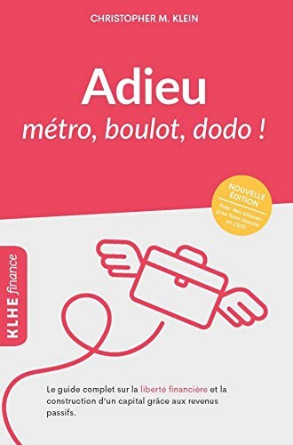 Adieu métro - boulot - dodo !: Le guide complet sur la liberté financière et la construction d'un capital grâce aux revenus passifs