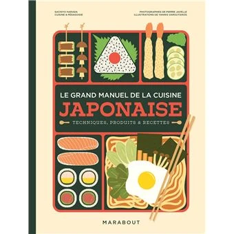Le grand manuel de la cuisine japonaise : Techniques, produits & recettes