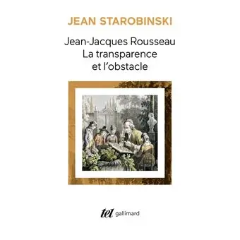 Jean-Jacques Rousseau, la transparence et l'obstacle / Sept essais sur Rousseau