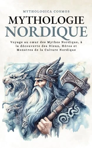 Mythologie Nordique: Voyage au cœur des Mythes Nordique, à la découverte des Dieux, Héros et Monstres de la Culture Nordique