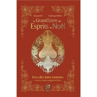 Le grand livre des esprits de Noël - Fées, elfes, lutins, fantômes et autres créatures magiques de l'hiver