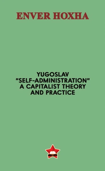 Yugoslav "Self-Administration" -- A Capitalist Theory and Practice