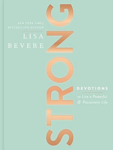 Lisa Bevere | Strong: Devotions to Live a Powerful and Passionate Life (A 90-Day Devotional)