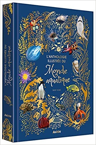 L'ANTHOLOGIE ILLUSTRÉE DU MONDE AQUATIQUE Relié – Illustré, 28 octobre 2022