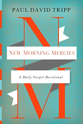 Paul David Tripp | New Morning Mercies: A Daily Gospel Devotional