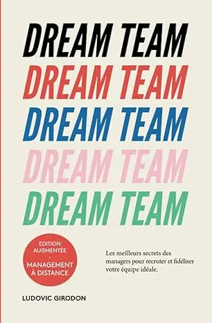 Dream Team: Les meilleurs secrets des managers pour recruter et fidéliser votre équipe idéale Broché – Grand livre, 9 novembre 2019