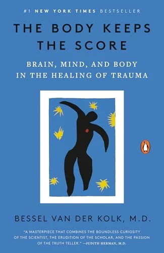 Bessel van der Kolk M.D. | The Body Keeps the Score: Brain, Mind, and Body in the Healing of Trauma