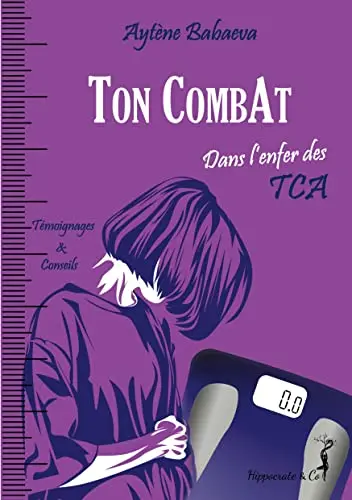 Ton CombAt: Dans l'enfer des TCA - Anorexie, boulimie, hyperphagie...