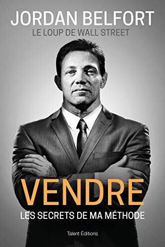 Jordan Belfort | Vendre : Les secrets de ma méthode