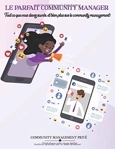 Le Parfait Community Manager: Tout ce que vous devez savoir et bien plus sur le community management