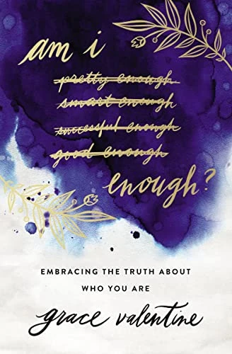 Grace Valentine | Am I Enough?: Embracing the Truth About Who You Are