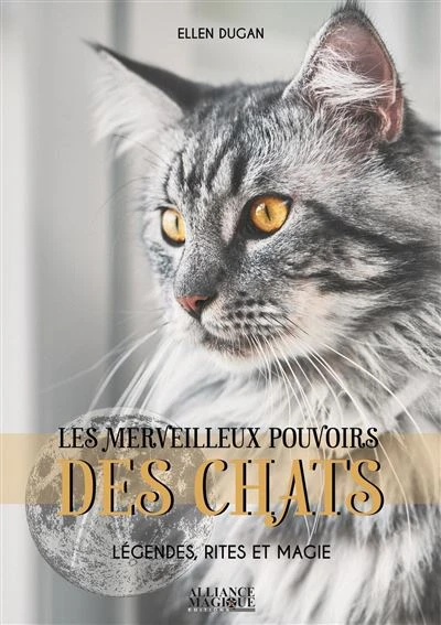 Les merveilleux pouvoirs des Chats - Légendes, rites et magie : Légendes, rites et magie