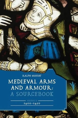 Medieval Arms and Armour: A Sourcebook: 1400-1450 (2)