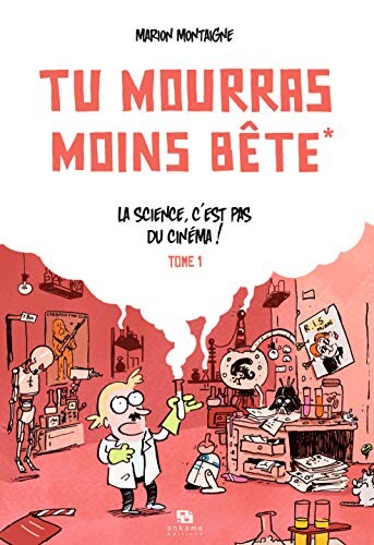 Tu mourras moins bête, Tome 1 : La science, c'est pas du cinéma !