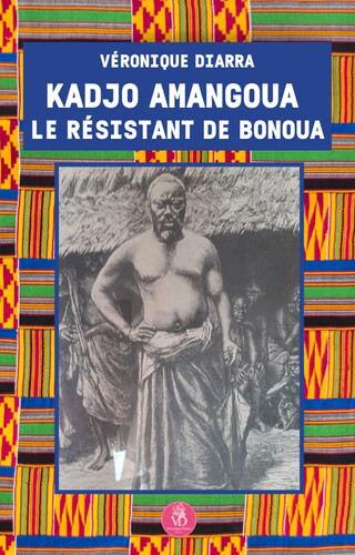 Kadjo Amangoua Le Résistant de Bonoua 
