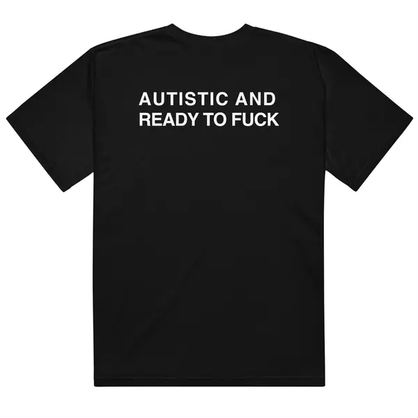 Autistic And Ready To Fuck.