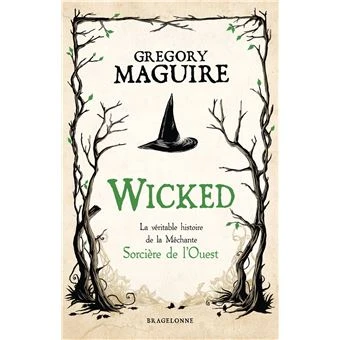 Wicked -  : Wicked : la Véritable Histoire de la Méchante Sorcière de l'Ouest