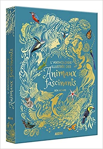 L'anthologie illustree des animaux fascinants Relié – Illustré, 11 octobre 2018
