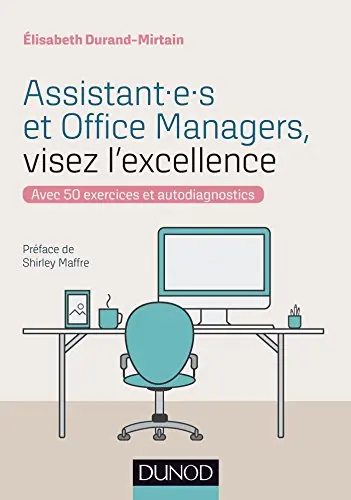 Assistant.e.s et Office Managers, visez l'excellence - Avec 50 exercices et autodiagnostics: Avec 50 exercices et autodiagnostics
