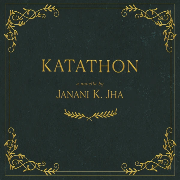 Katathon: The Official Companion Novella to The Rest of the Laurels — Janani K. Jha - Official Website