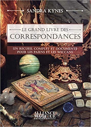 Amazon.fr - Le grand livre des correspondances: Un recueil complet et documenté pour les païens et les wiccans - Sandra Kynes - Livres