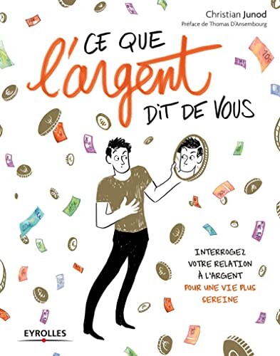 Ce que l'argent dit de vous: Interrogez votre relation à l'argent pour une vie plus sereine.