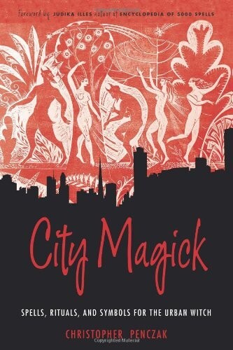 City Magick: Spells, Rituals, and Symbols for the Urban Witch by Christopher Penczak (April 01,2003)