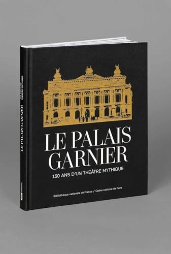 Le Palais Garnier - 150 ans d'un théâtre mythique
