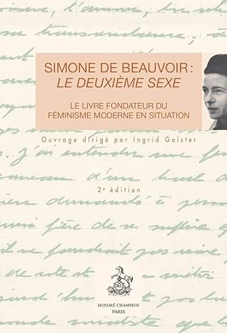 Simone de Beauvoir : le Deuxieme Sexe. le Livre Fondateur du Feminisme Moderne en Situation. Broché – 22 avril 2015