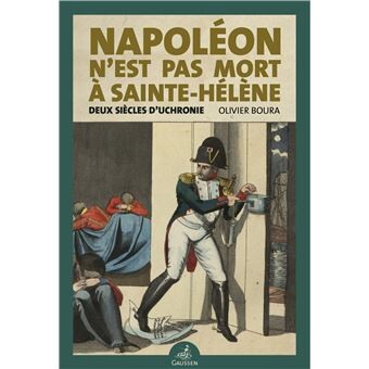 Napoléon n'est pas mort à Saint-Hélène