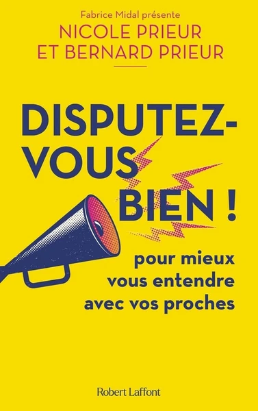 Disputez-vous bien ! pour mieux vous entendre avec vos proches