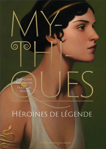 Mythiques : héroïnes de légende