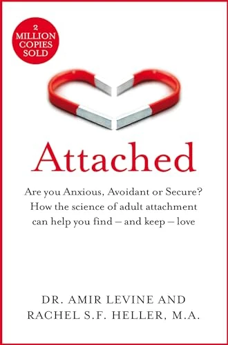 Amir Levine and Rachel Heller | Attached: Are you Anxious, Avoidant or Secure? How the science of adult attachment can help you find – and keep – love