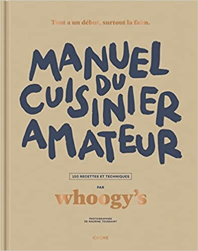 Amazon.fr - Manuel du cuisinier amateur: Tout a un début, surtout la faim - 150 recettes et techniques - Whoogy's - Livres