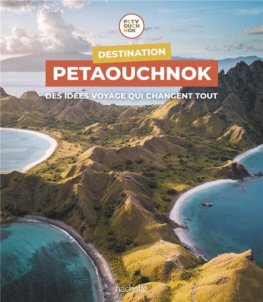 Destination petaouchnok - des idées voyage qui changent tout
