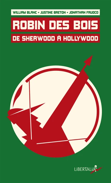 Robin des Bois, de Sherwood à Hollywood (W. Blanc + J. Breton + J. Fruoco) // Les éditions Libertalia