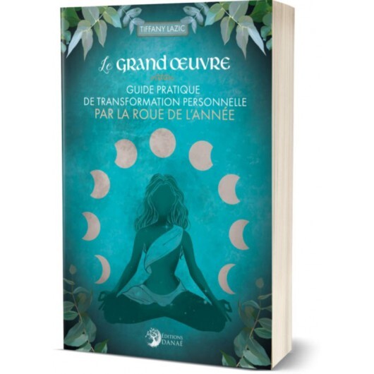 Le Grand Œuvre: Guide pratique de transformation personnelle par la roue de l'année
