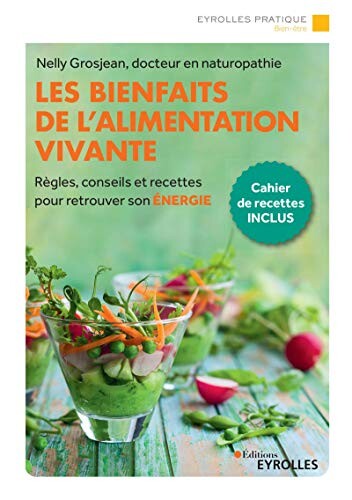 Les bienfaits de l'alimentation vivante: Règles, conseils et recettes pour retrouver son énergie