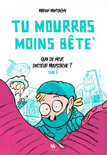 Tu mourras moins bête (mais tu mourras quand même !) T.2 ; quoi de neuf, docteur Moustache ?