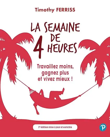 La semaine de 4 heures: Travaillez moins, gagnez plus et vivez mieux ! Broché – Grand livre, 30 avril 2010