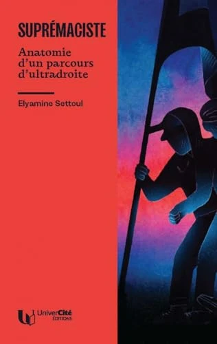Suprémaciste: Anatomie d’un parcours d’ultra-droite