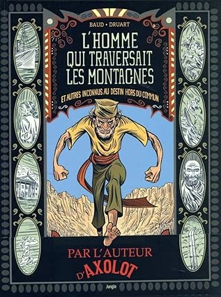L'homme qui traversait les montagnes et autres inconnus au destin hors du commun Relié – Illustré, 12 septembre 2018