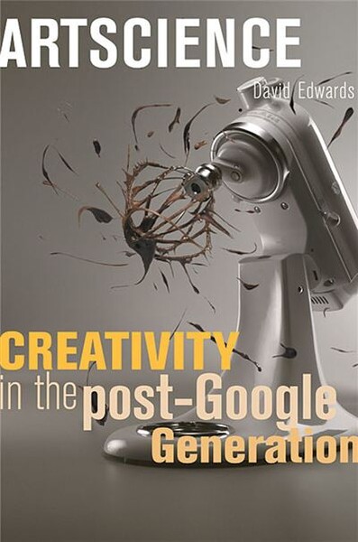  David Edwards Artscience: Creativity in the Post-Google Generation Édition en Anglais