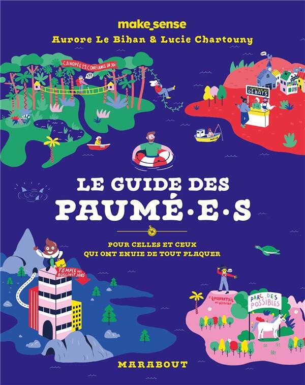 Le guide des paumé.e.s ; pour celles et ceux qui ont envie de tout plaquer - Make_Sense, Aurore Le Bihan, Lucie Chartouny - Marabout - Grand format - Place des Libraires
