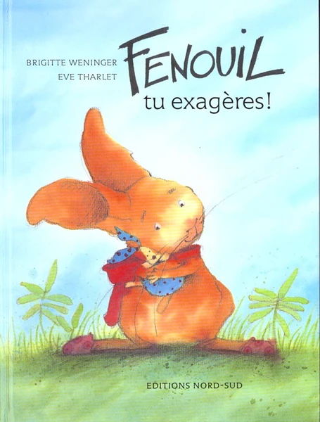 Fenouil, tu exageres ! - Weninger/Tharlet - Nord-Sud - Grand format - Librel.be