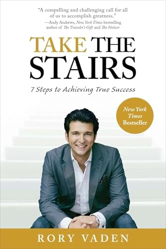 Rory Vaden | Take the Stairs: 7 Steps to Achieving True Success