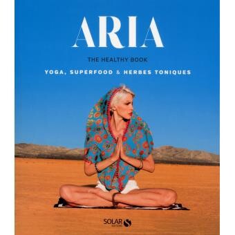 Aria - THe healthy book - Yoga, superfood & herbes toniques