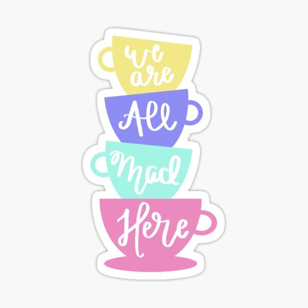 Thé du chapelier fou - Nous sommes tous fous ici | Sticker
