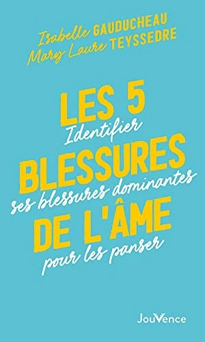 Les 5 blessures de l'âme: Identifier ses blessures dominantes pour les panser